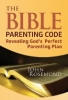 The Bible Parenting Code Revealing God's Perfect Parenting Plan